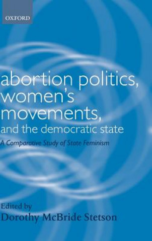 Könyv Abortion Politics, Women's Movements, and the Democratic State Dorothy E. McBride