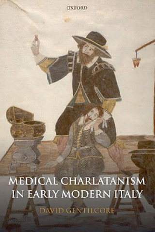 Kniha Medical Charlatanism in Early Modern Italy David Gentilcore