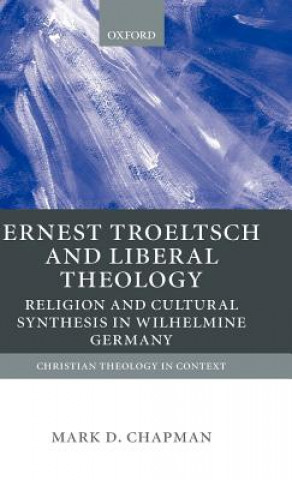 Carte Ernst Troeltsch and Liberal Theology Mark Chapman