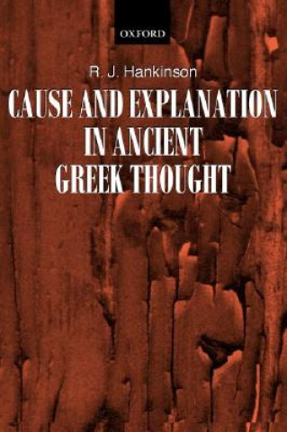 Knjiga Cause and Explanation in Ancient Greek Thought R. J. Hankinson