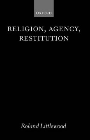 Könyv Religion, Agency, Restitution Roland Littlewood