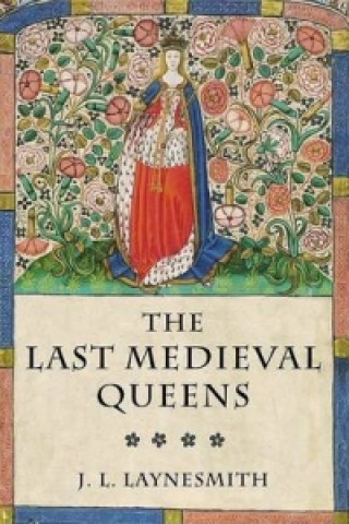 Kniha Last Medieval Queens J.L. Laynesmith