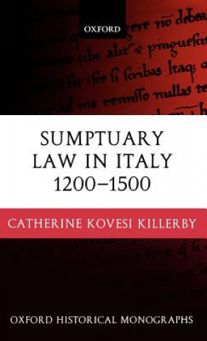 Carte Sumptuary Law in Italy 1200-1500 Catherine Kovesi Killerby