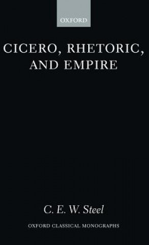 Kniha Cicero, Rhetoric, and Empire C. E. W. Steel