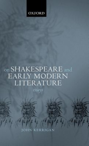Carte On Shakespeare and Early Modern Literature John Kerrigan