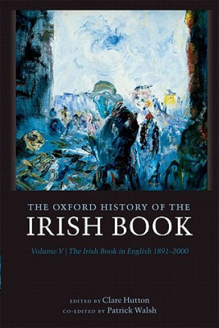 Kniha Oxford History of the Irish Book, Volume V Clare Hutton