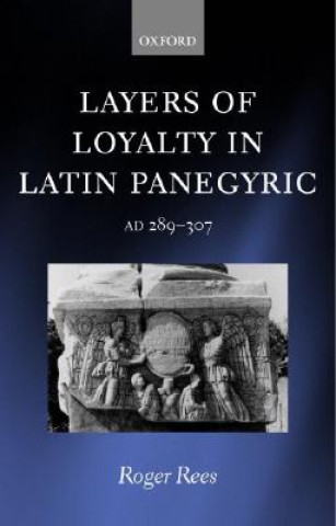 Knjiga Layers of Loyalty in Latin Panegyric Roger Rees