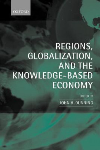 Könyv Regions, Globalization, and the Knowledge-Based Economy John H. Dunning