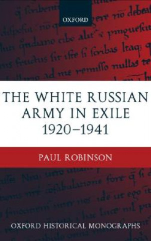 Kniha White Russian Army in Exile 1920-1941 Paul Robinson