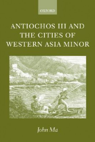 Könyv Antiochos III and the Cities of Western Asia Minor John T. Ma