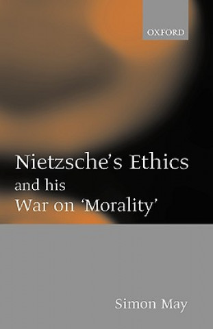 Książka Nietzsche's Ethics and his War on 'Morality' Simon May