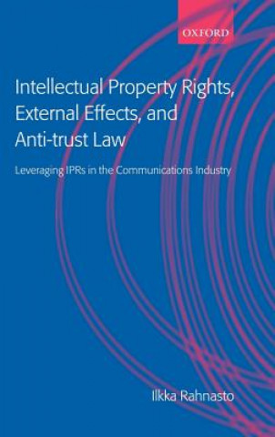 Könyv Intellectual Property Rights, External Effects, and Anti-trust Law Ilkka Rahnasto