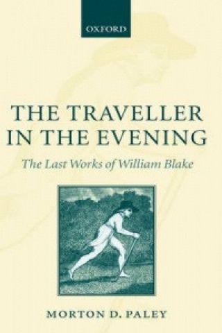 Könyv Traveller in the Evening - The Last Works of William Blake Morton D. Paley