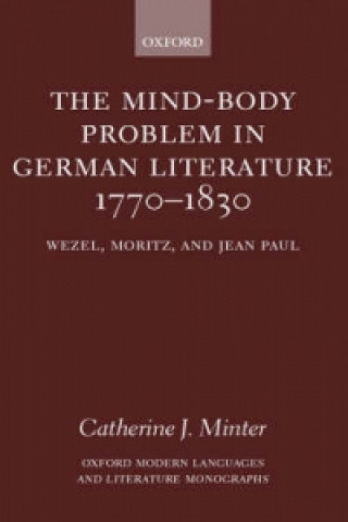 Könyv Mind-Body Problem in German Literature 1770-1830 Catherine J. Minter