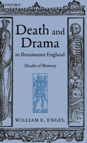 Kniha Death and Drama in Renaissance England William E. Engel