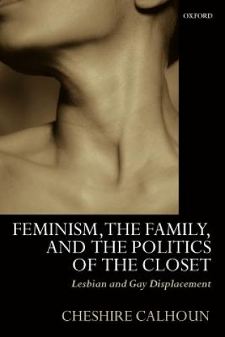 Книга Feminism, the Family, and the Politics of the Closet Cheshire Calhoun