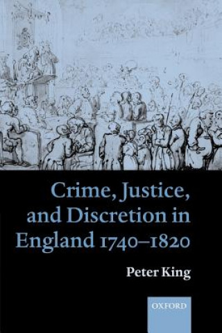 Książka Crime, Justice and Discretion in England 1740-1820 Peter King