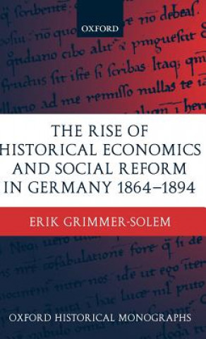 Carte Rise of Historical Economics and Social Reform in Germany 1864-1894 Erik Grimmer-Solem