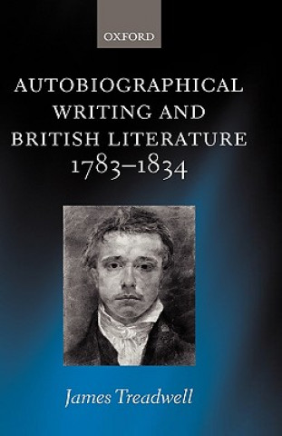 Kniha Autobiographical Writing and British Literature 1783-1834 James Treadwell