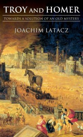 Kniha Troy and Homer Joachim Latacz