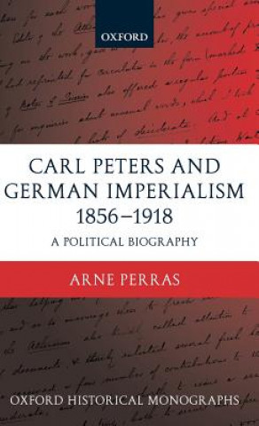 Kniha Carl Peters and German Imperialism 1856-1918 Arne Perras