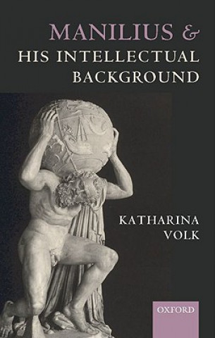 Carte Manilius and his Intellectual Background Katharina Volk