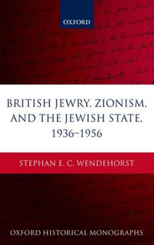 Könyv British Jewry, Zionism, and the Jewish State, 1936-1956 Stephan Wendehorst