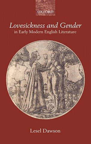 Könyv Lovesickness and Gender in Early Modern English Literature Lesel Dawson