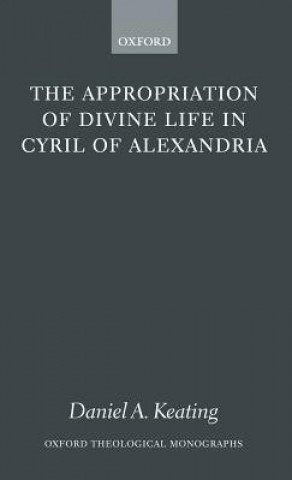 Carte Appropriation of Divine Life in Cyril of Alexandria Daniel Keating