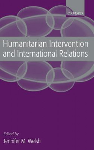 Kniha Humanitarian Intervention and International Relations Jennifer M. Welsh