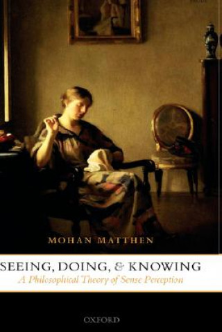 Книга Seeing, Doing, and Knowing Mohan Matthen