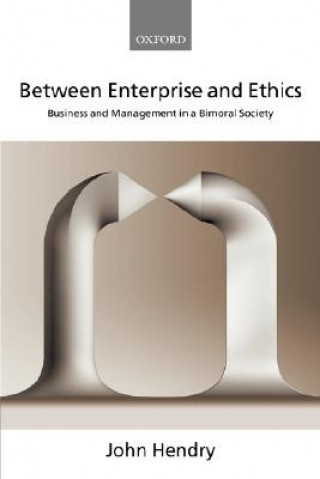 Kniha Between Enterprise and Ethics John Hendry