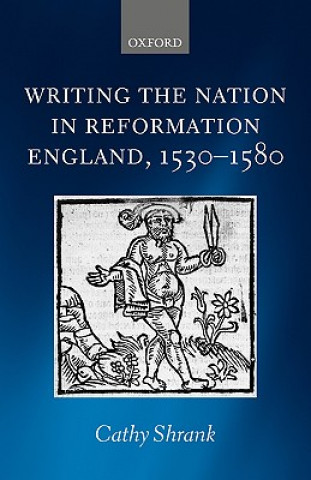 Book Writing the Nation in Reformation England, 1530-1580 Cathy Shrank