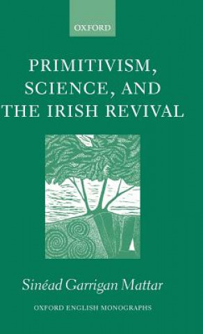 Könyv Primitivism, Science, and the Irish Revival Sinead Garrigan Mattar