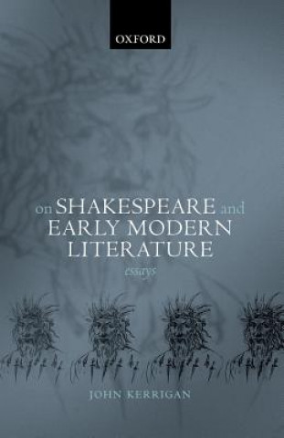 Livre On Shakespeare and Early Modern Literature John Kerrigan