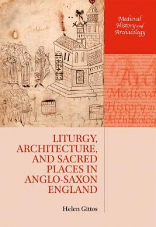 Livre Liturgy, Architecture, and Sacred Places in Anglo-Saxon England Helen Gittos