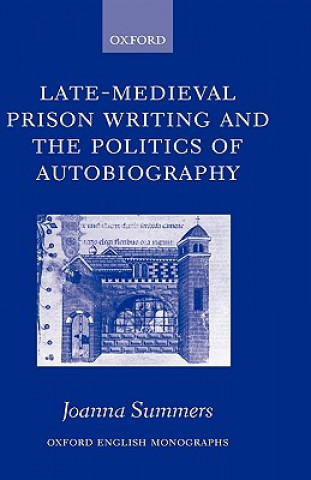 Könyv Late-Medieval Prison Writing and the Politics of Autobiography Joanna Summers