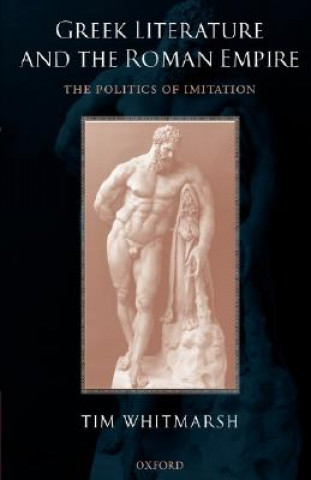 Kniha Greek Literature and the Roman Empire Tim Whitmarsh