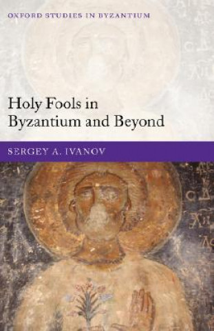 Carte Holy Fools in Byzantium and Beyond Sergey A. Ivanov