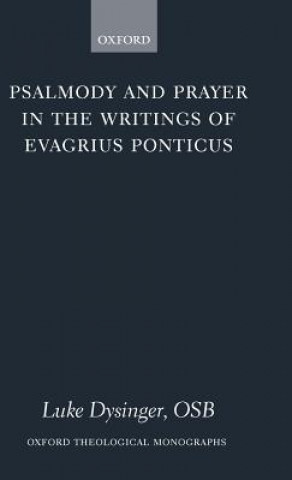 Kniha Psalmody and Prayer in the Writings of Evagrius Ponticus Luke Dysinger