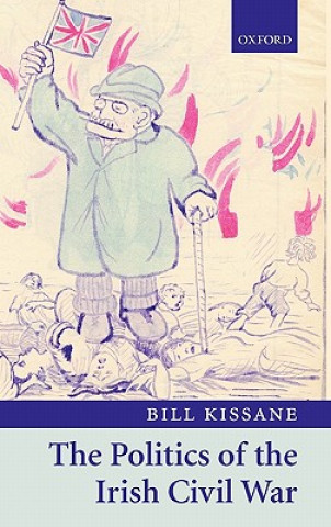 Buch Politics of the Irish Civil War Bill Kissane