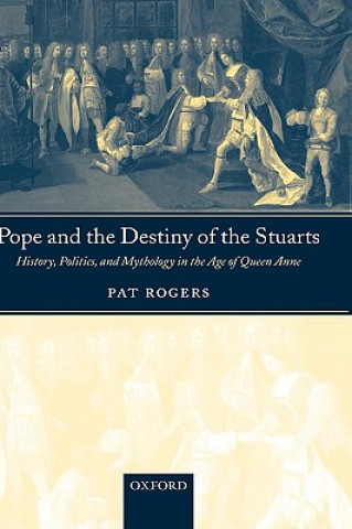 Könyv Pope and the Destiny of the Stuarts Pat Rogers