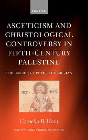 Kniha Asceticism and Christological Controversy in Fifth-Century Palestine Cornelia B. Horn