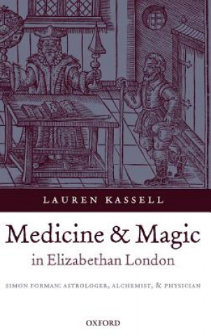 Carte Medicine and Magic in Elizabethan London Lauren Kassell