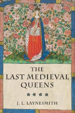 Книга Last Medieval Queens J.L. Laynesmith