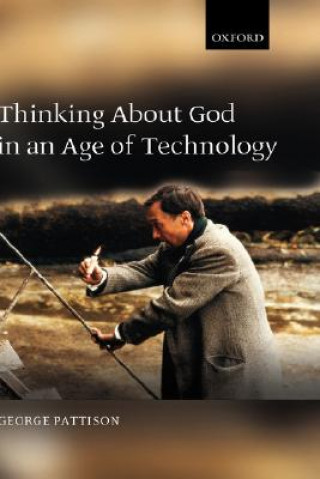 Knjiga Thinking about God in an Age of Technology George Pattison