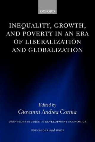 Kniha Inequality, Growth, and Poverty in an Era of Liberalization and Globalization Giovanni Andrea Cornia