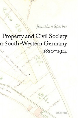 Kniha Property and Civil Society in South-Western Germany 1820-1914 Jonathan Sperber