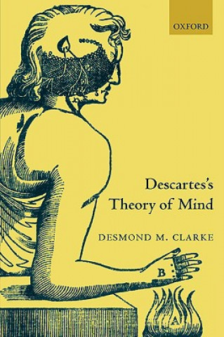 Kniha Descartes's Theory of Mind Desmond Clarke