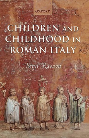 Könyv Children and Childhood in Roman Italy Beryl Rawson